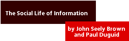 The Social Life of Information by John Seely Brown and Paul Duguid